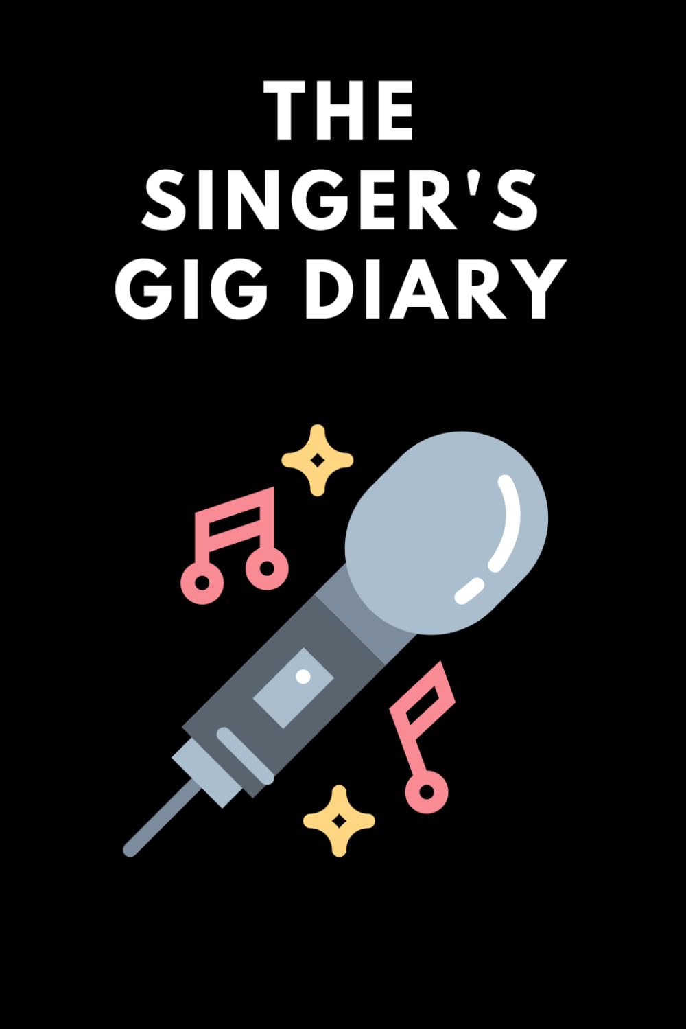 The Singer's Gig Diary: A planner for the gigging singer [6x9]