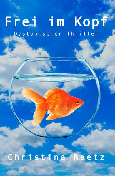 Frei im Kopf: Dystopischer Thriller