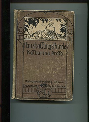 Die Haushaltungskunde. Ein Leitfaden für Frauen und Mädchen aller Stände. In 3 Abteilungen. I.: Anleitung zur Führung des Haushalts. II.: Anleitung zu den häuslichen Geschäften. III.: Anleitung zu ...