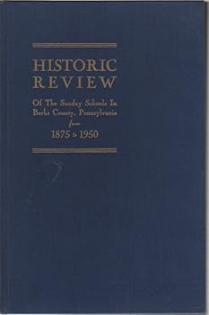 Hardcover Historic Review of the Sunday Schools in Berks County, Pennsylvania from 1875 to 1950 and the History of the Development of the American Sunday School Book