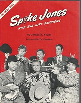 Spike Jones and His City Slickers: An Illustrated Biography