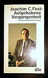 Joachim C. Fest: Aufgehobene Vergangenheit - Portraits und Betrachtungen - Joachim C. Fest 