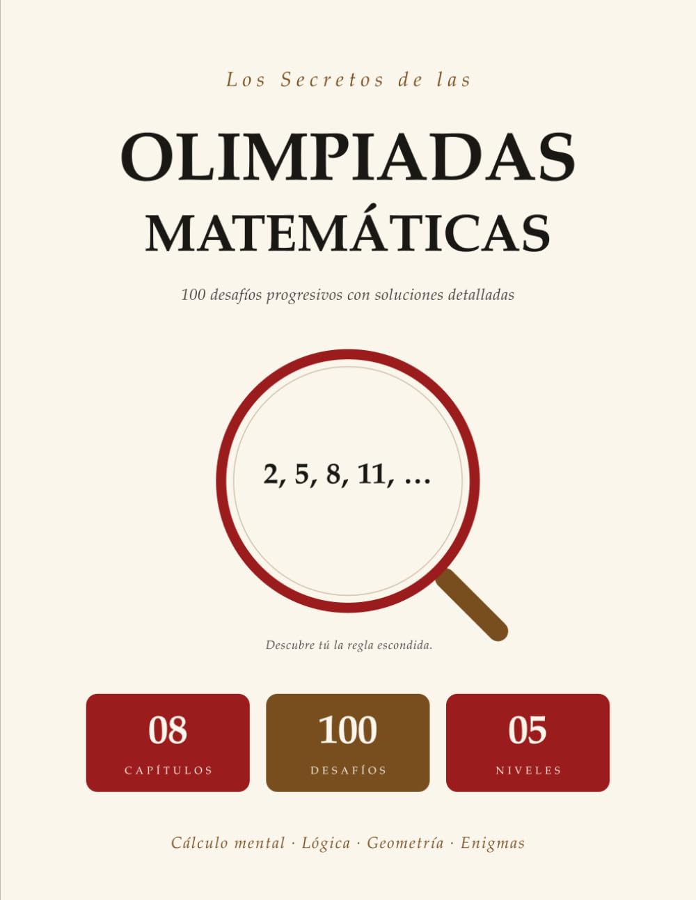 Los Secretos De Las Olimpiadas Matemáticas: 100 Desafíos Progresivos | Cálculo Mental, Lógica, Geometría, Enigmas | Soluciones Paso A Paso | Para Niños De 8 A 12 Años