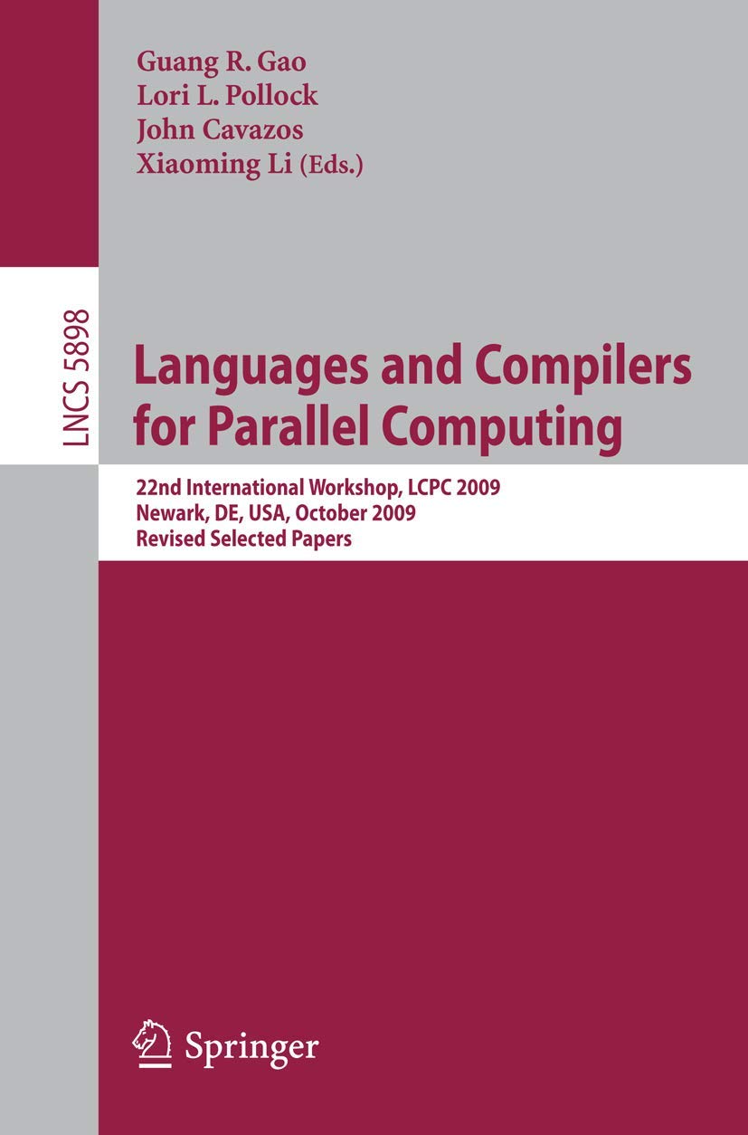 Languages and Compilers for Parallel Computing: 22nd International Workshop, LCPC 2009, Newark, DE, USA, October 8-10, 2009, Revised Selected Papers: 5898 (Lecture Notes in Computer Science, 5898)