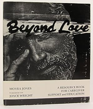 Unknown Binding Beyond Love. A Resource Book for Caregiver Support and Education Book