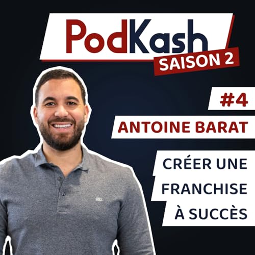 S2E4 - Atoine Barat - Créer une franchise à succès