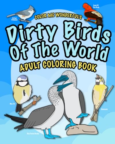Dirty Birds Of The World Adult Coloring Book: 20 Illustrated Pages Featuring Birds With Dirty Sounding Names