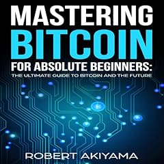 Mastering Bitcoin for Absolute Beginners Audiolibro Por Robert Akiyama arte de portada