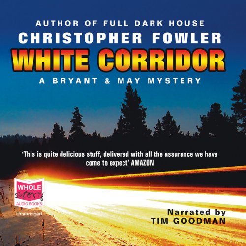 White Corridor Bryant and May, Book 5 (Audio Download) Christopher Fowler, Tim Goodman, W. F