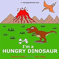 I'm a Hungry Dinosaur : Funny, Rhyming Bedtime Story - Picture Book about Dinosaurs / Beginner Reader 1721923594 Book Cover