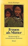 Frauen als Mütter. Mutterschaft in verschiedenen Kulturen