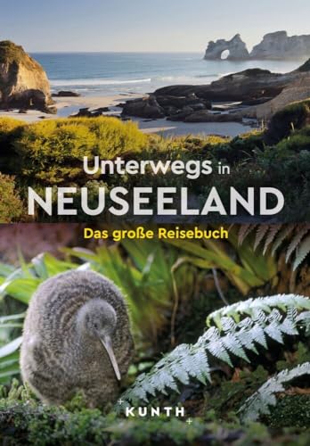 KUNTH Unterwegs in Neuseeland: Das große Reisebuch