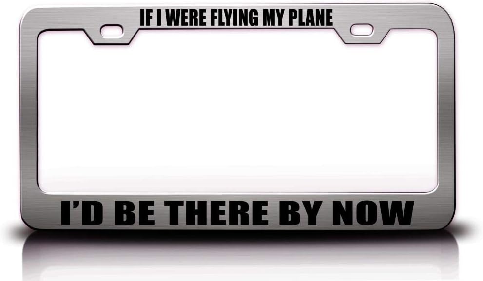 IF I were Flying My Plane I'd BE There by Now Aviation Airplane Metal Car SUV Truck License Plate Frame Ch i51