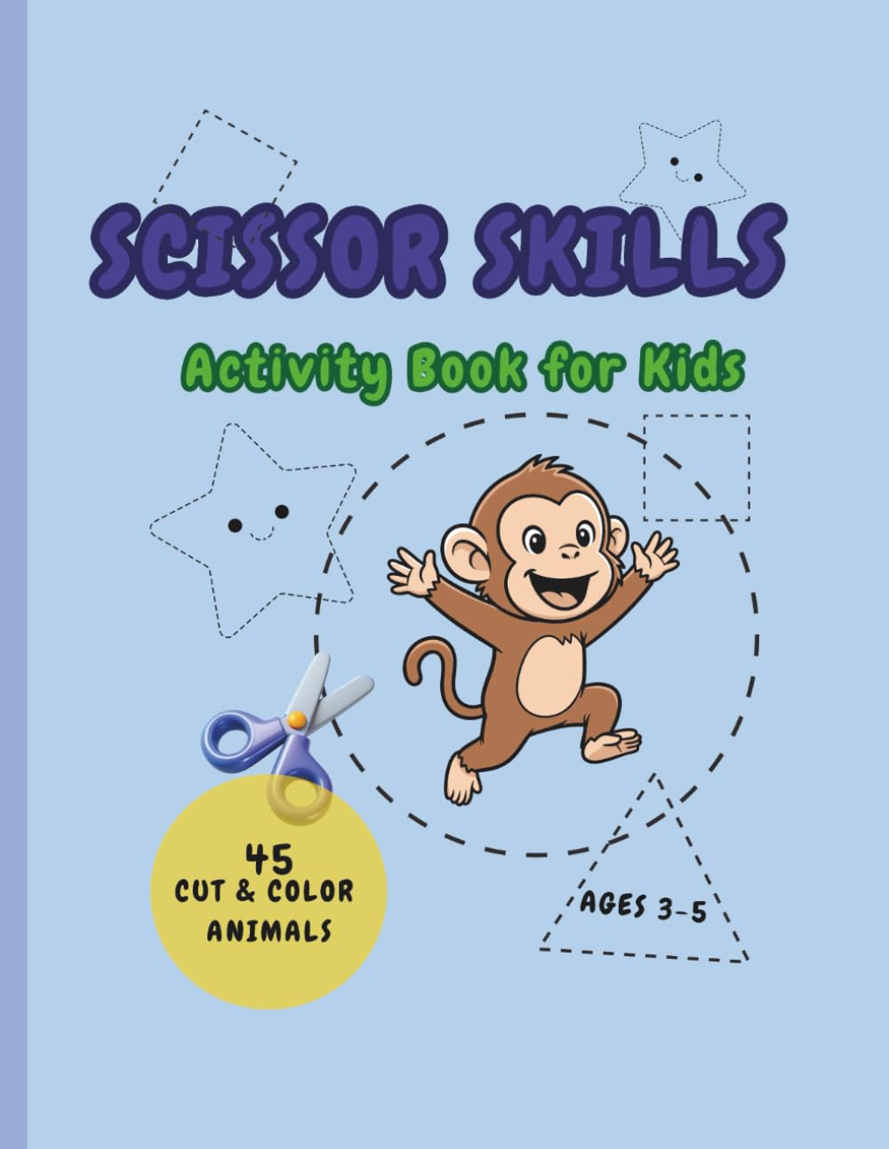Scissor Skills Activity Book for Kids: Preschool Cutting Practice with 45 Animals: Color and Snip Cute Designs in Squares, Circles, Triangles or Stars
