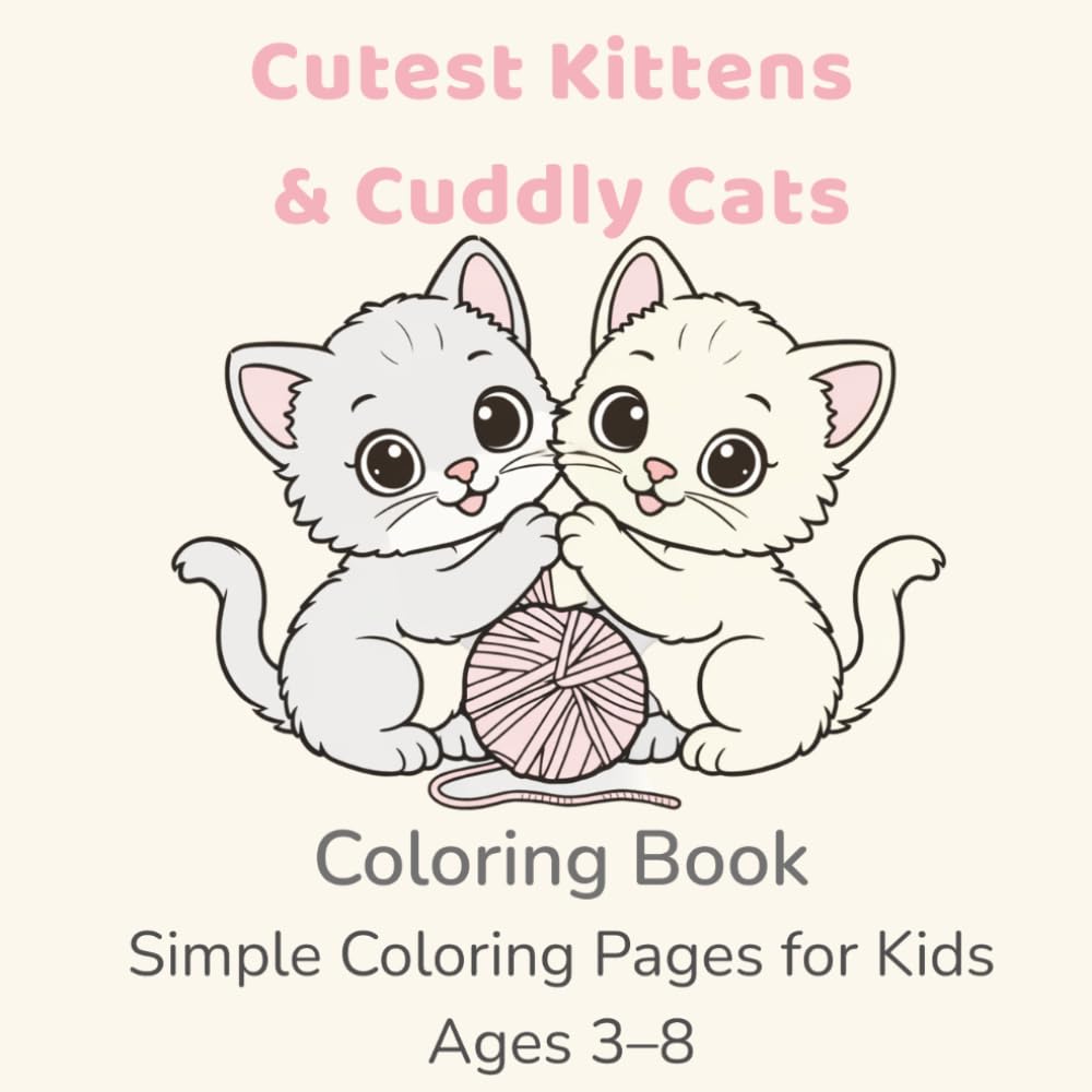 Cutest Kittens & Cuddly Cats Coloring Book: Simple Coloring Pages for Kids Ages 3–8