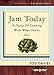 Jam Today: A Diary of Cooking With What You've Got (Jam Today (1))