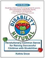 Disability is Natural: Revolutionary Common Sense for Raising Successful Children with Disabilities; Third Edition 0970763697 Book Cover