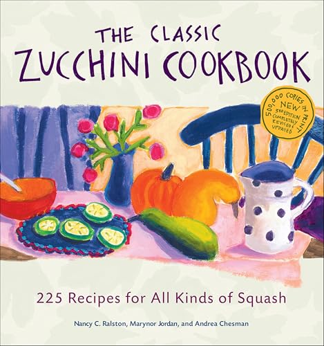 The Classic Zucchini Cookbook: 225 Recipes for All Kinds of