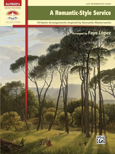 A Romantic-Style Service: 10 Hymn Arrangements Inspired by Romantic Masterworks (Sacred Performer Collections)