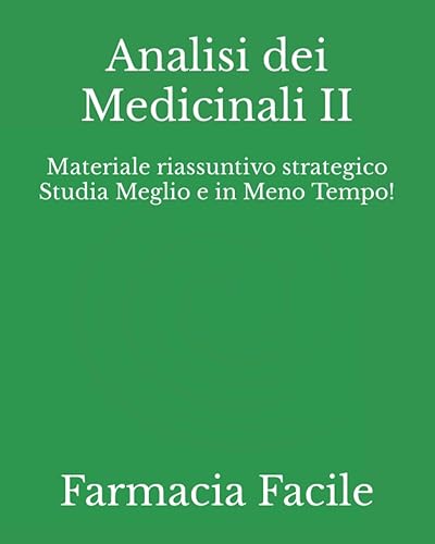 Analisi dei Medicinali II: Materiale riassuntivo strategico Studia Meglio e in Meno Tempo!