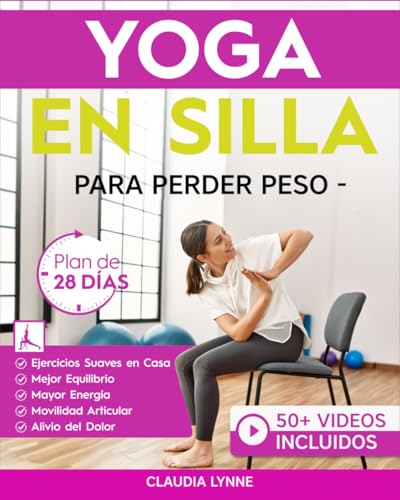 Yoga En Silla Para Perder Peso: Plan de 28 Días para Principiantes: Ejercicios en Casa-Movimient...