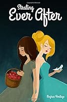 Stealing Ever After: What happens when your best friend gets the fairy tale… And you get the shaft 1511679859 Book Cover