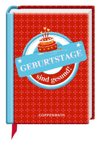 Geburtstage sind gesund! Geburtstage sind gesund!