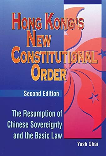 Hong Kong’s New Constitutional Order: The Resumption of Chinese Sovereignty and the Basic Law, Second Edition (Hong Kong University Press Law Series)