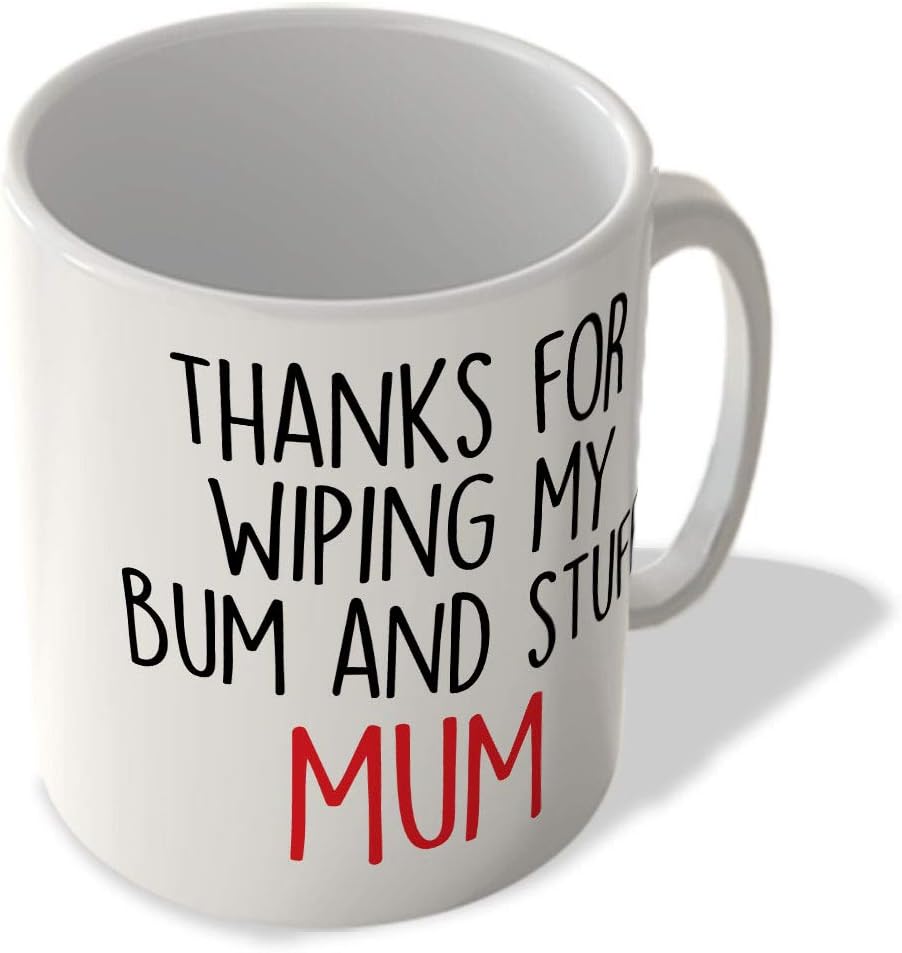 Thanks for Wiping My Bum and Stuff Mum - Mug, Ceramic, 11fl.oz.