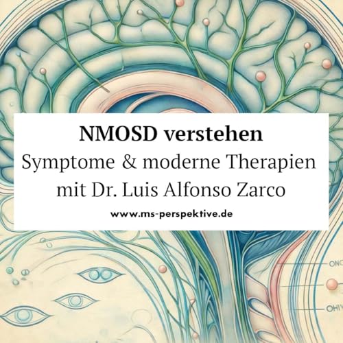 #343: Neuromyelitis Optica (NMOSD) verstehen. Symptome & moderne Therapien mit Dr. Luis Alfonso Zarco