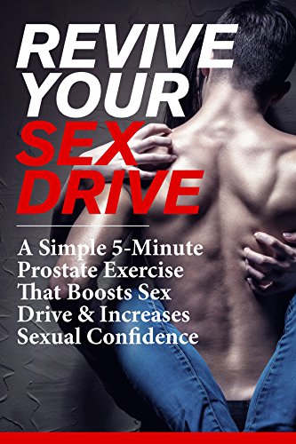 Revive Your Sex Drive: A Simple 5-Minute Prostate Exercise That