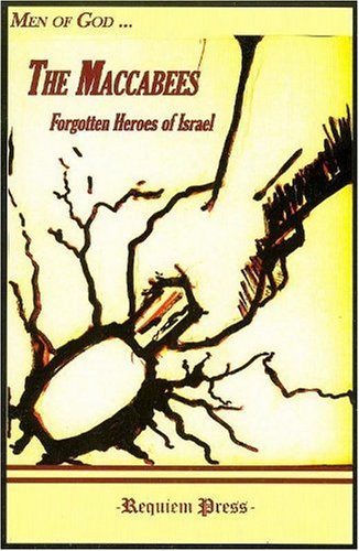 The Maccabees: Forgotten Heroes of Israel