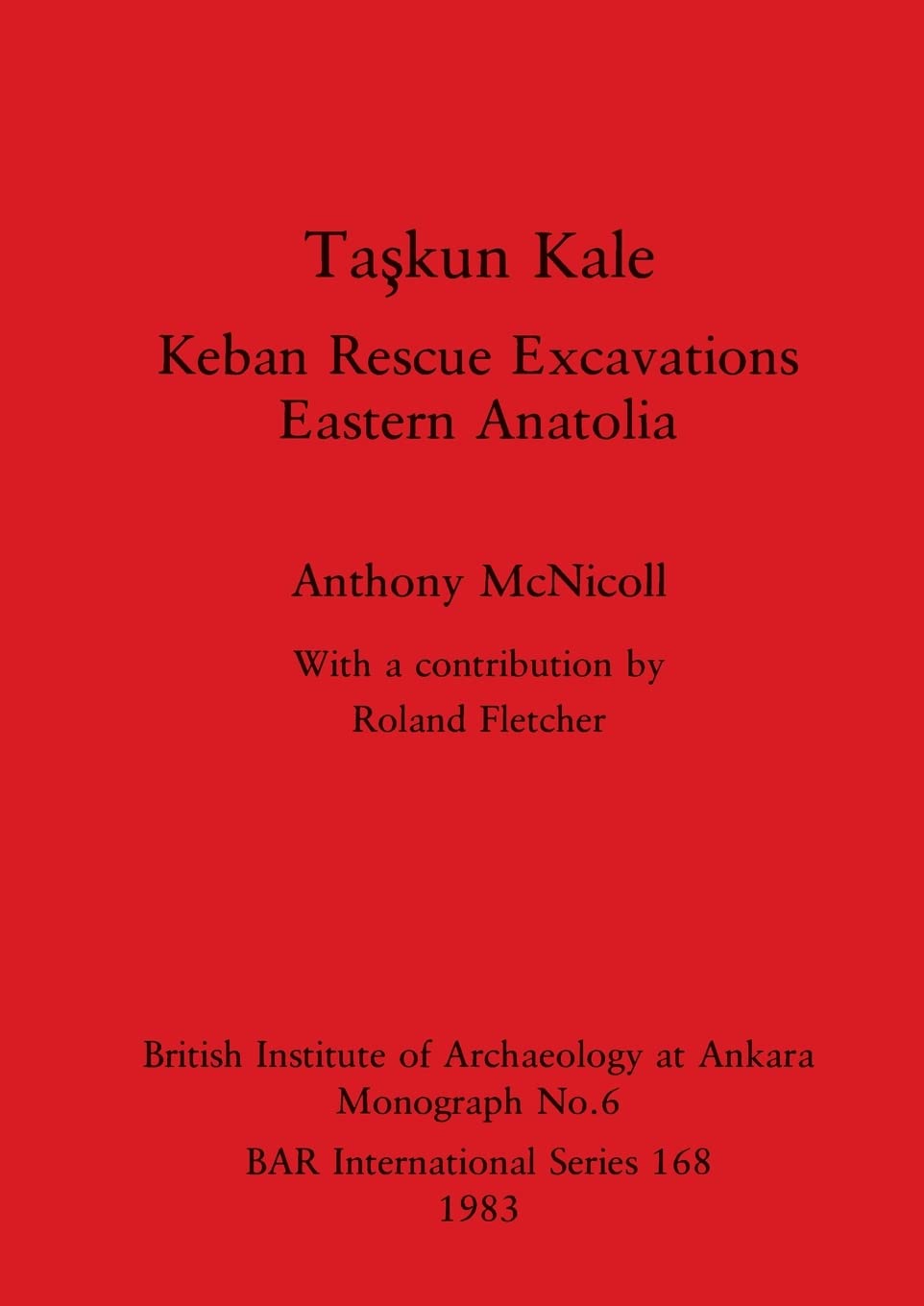 Taşkun Kale: Keban Rescue Excavations. Eastern Anatolia
