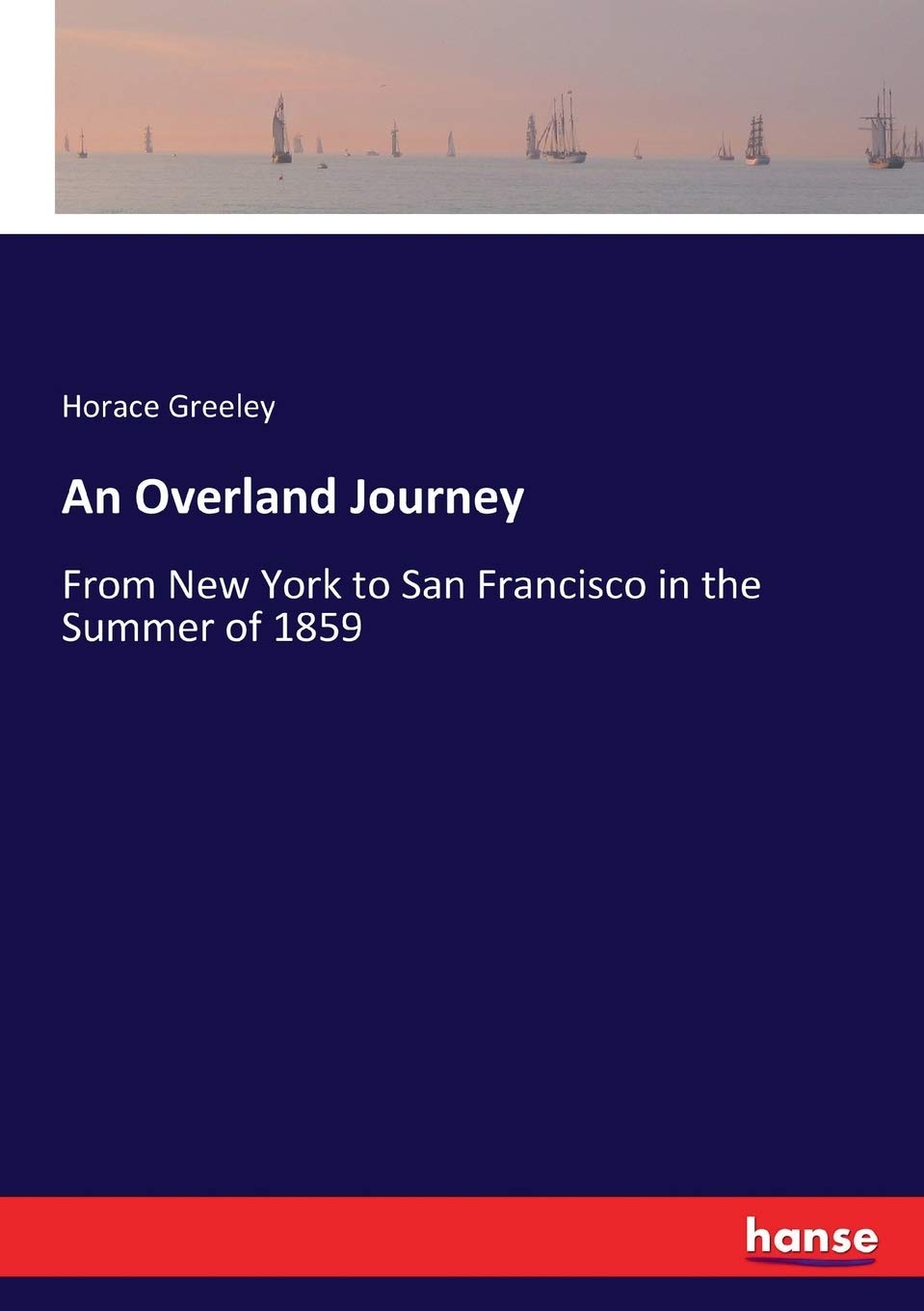 An Overland Journey: From New York to San Francisco in the Summer of 1859