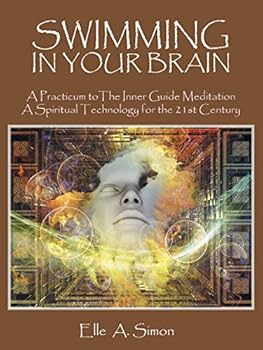 Paperback Swimming in Your Brain: A Practicum to The Inner Guide Meditation A Spiritual Technology for the 21st Century Book