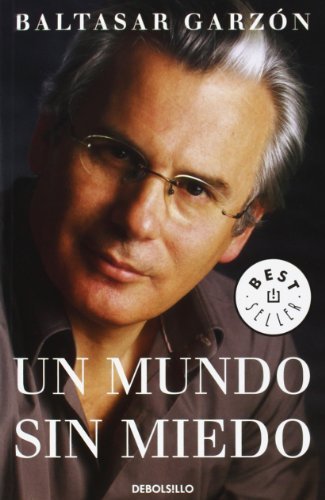 Un Mundo Sin Miedo Best Seller Spanish Edition By Baltasar Garzon 2006-01-13 Un Mundo Sin Miedo Best Seller Spanish Edition By Baltasar Garzon 2006-01-13