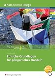 Kompetente Pflege: Ethische Grundlagen für pflegerisches Handeln: Schülerband - Herausgeber: Thomas Kratz, Ursula Kocs Rudolf Tham 