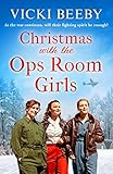  Christmas with the Ops Room Girls: A festive and feel-good WW2 saga (The Women\'s Auxiliary Air Force, Band 2)