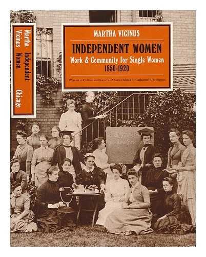 Independent Women: Work and Community for Single Women, 1850-1920 (Women in Culture & Society)
