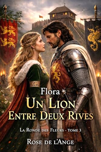 FLORA, UN LION ENTRE DEUX RIVES: La Ronde des Fleurs – Tome 3 (La Ronde des Fleurs - Romance historique en français)