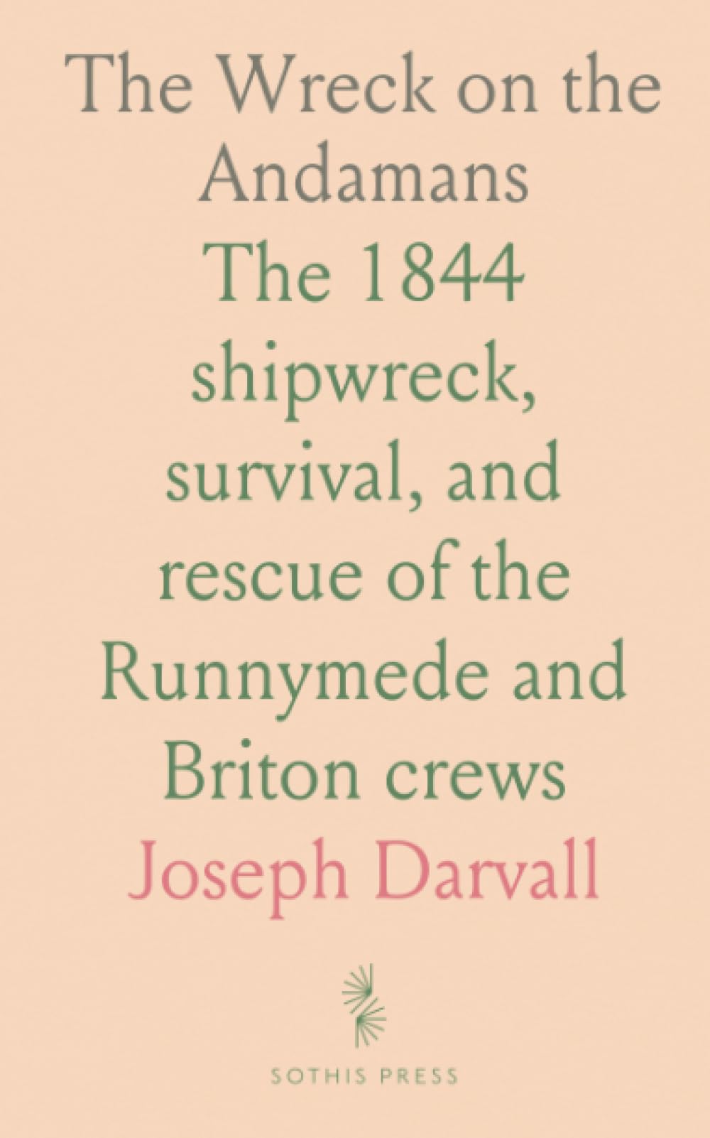 The Wreck on the Andamans: The 1844 shipwreck, survival, and rescue of the Runnymede and Briton crews