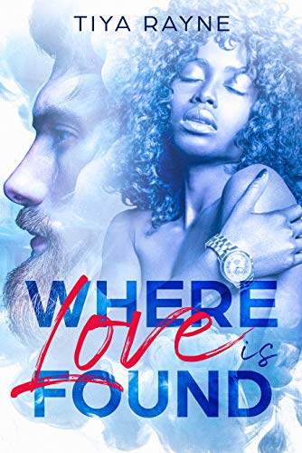 Where Love is Found by [Tiya Rayne]
