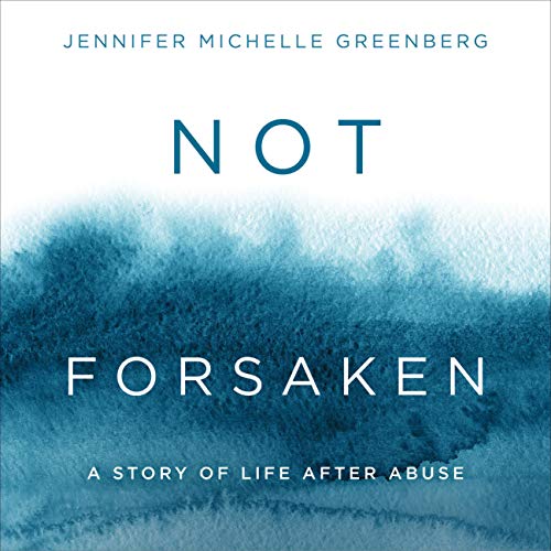 Not Forsaken: A Story of Life After Abuse by Jennifer Michelle Greenberg episode artwork