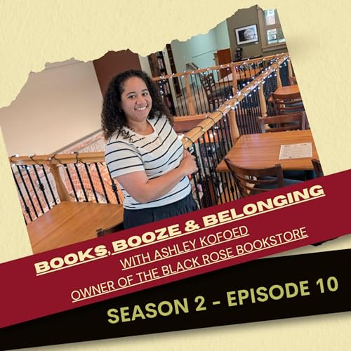 Books, Booze & Belonging with Ashley Kofoed, Owner of The Black Rose Bookstore copertina
