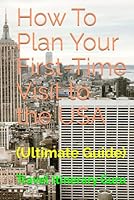 How To Plan Your First-Time Visit to the USA: (Ultimate Guide) B0F67FHSZ7 Book Cover