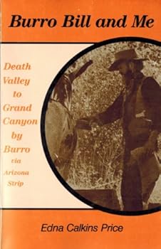 Burro Bill and Me: Death Valley to Grand Canyon by Burro Via the Arizona Strip