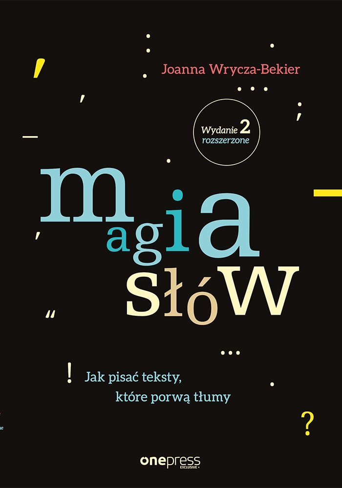 MAGIA SŁÓW. JAK PISAĆ TEKSTY KTÓRE... wyd. 2/2018: Jak pisać teksty, które porwą tłumy