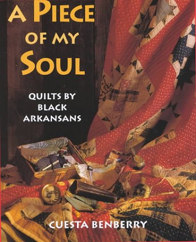 A Piece of My Soul: Quilts by Black Arkansans