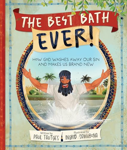 The Best Bath Ever!: How God Washes Away Our Sin and Makes Us Brand New (Pictures of Gospel Grace)