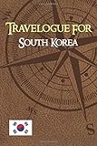 Travelogue for South Korea, trip notebook, vacation journal, diary , 6x9 A5: write down your travel memories in South Korea, Seoul, Busan, Jinhae, (FR : Carnet de Voyage pour la CorÃÆÃÂ©e du Sud)